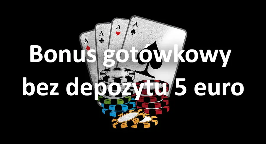 Bonus gotówkowy bez depozytu 5 euro